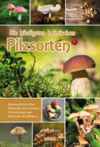 Die h&auml;ufigsten heimischen Pilzsorten : Informationen &uuml;ber Herkunft, Geschmack, Zubereitung und Sammeln mit Bildern （NED）