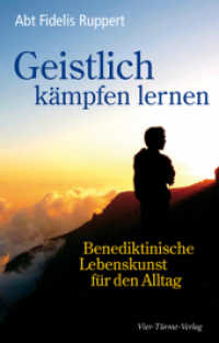 Geistlich kämpfen lernen : Benediktinische Lebenskunst für den Alltag （2018. 205 S. 22 cm）