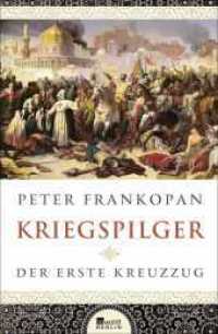 Kriegspilger : Der erste Kreuzzug （1. Auflage. 2017. 416 S. 16 S. 4-farb. Tafeln; 5 s/w Karten. 219.00 mm）