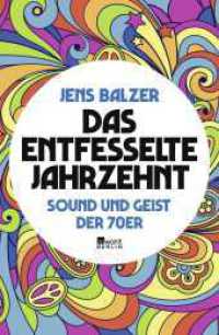 Das entfesselte Jahrzehnt : Sound und Geist der 70er （4. Aufl. 2019. 432 S. Zahlr. s/w Abb. 220.00 mm）