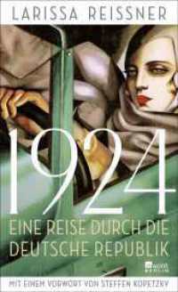 1924 : Eine Reise durch die deutsche Republik - und andere Reportagen aus der Epoche der Weltrevolution | Mit einem Vorwort von Steffen Kopetzky （2. Aufl. 2024. 272 S. 209.00 mm）
