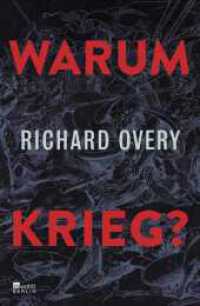 Warum Krieg? : "Richard Overy buchstabiert die Frage durch die Jahrtausende, von den Anfängen der Menschheit bis heute." Platz 1 Sachbuch-Bestenliste Die Welt, WDR5, NZZ, ORF （1. Auflage. 2024. 368 S. 220.00 mm）