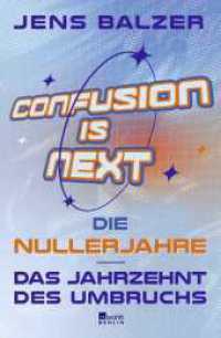 Confusion Is Next : Die Nullerjahre - das Jahrzehnt des Umbruchs （1. Auflage. 2025. 320 S. Mit ca. 20 s/w-Abbildungen. 215.00 mm）