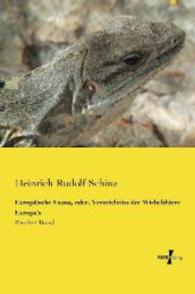 Europäische Fauna, oder, Verzeichniss der Wirbelthiere Europa s : Zweiter Band （Nachdruck des Originals aus dem Jahre 1840. 2014. 552 S. 229 mm）
