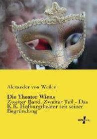 Die Theater Wiens : Zweiter Band, Zweiter Teil - Das K.K. Hofburgtheater seit seiner Begründung （Nachdruck des Originals aus dem Jahre 1899. 2014. 264 S. 210 mm）
