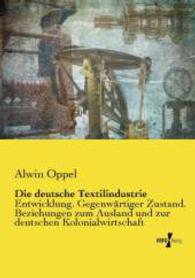 Die deutsche Textilindustrie: Entwicklung. Gegenwärtiger Zustand. Beziehungen zum Ausland und zur deutschen Kolonialwirtschaft