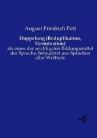 Doppelung (Reduplikation, Germination) : als eines der wichtigsten Bildungsmittel der Sprache, beleuchtet aus Sprachen aller Weltteile （Nachdruck des Originals aus dem Jahre 1862. 2014. 320 S. 210 mm）