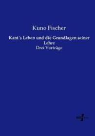 Kant's Leben und die Grundlagen seiner Lehre : Drei Vortr&auml;ge （Nachdruck des Originals aus dem Jahre 1906. 2015. 144 S. 210 mm）