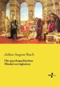 Die psychopathischen Minderwertigkeiten （Nachdruck des Originals aus dem Jahre 1893. 2015. 464 S. 210 mm）