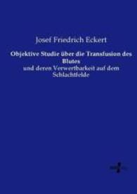 Objektive Studie über die Transfusion des Blutes : und deren Verwertbarkeit auf dem Schlachtfelde （Nachdruck des Originals aus dem Jahre 1876. 2015. 184 S. 210 mm）