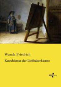 Katechismus der Liebhaberkünste （Nachdruck des Originals aus dem Jahre 1896. 2015. 240 S. 210 mm）