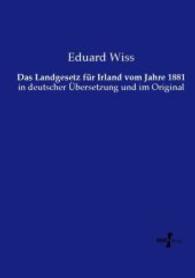 Das Landgesetz für Irland vom Jahre 1881 : in deutscher Übersetzung und im Original （Nachdruck des Originals aus dem Jahre 1883. 2015. 256 S. 210 mm）