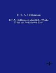 E.T.A. Hoffmanns sämtliche Werke : Elfter bis fünfzehnter Band （Nachdruck des Originals aus dem Jahre 1900. 2015. 840 S. 220 mm）