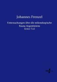 Untersuchungen &uuml;ber die mikroskopische Fauna Argentiniens : Erster Teil （Nachdruck des Originals aus dem Jahre 1897. 2015. 224 S. 210 mm）