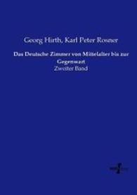 Das Deutsche Zimmer von Mittelalter bis zur Gegenwart : Zweiter Band （Nachdruck des Originals aus dem Jahre 1899. 2015. 304 S. 210 mm）
