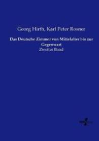 Das Deutsche Zimmer von Mittelalter bis zur Gegenwart : Zweiter Band （Nachdruck des Originals aus dem Jahre 1899. 2015. 304 S. 210 mm）