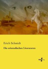 Die orientalischen Literaturen （Nachdruck des Originals aus dem Jahre 1906. 2015. 436 S. 210 mm）