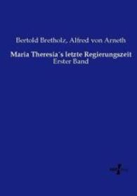 Maria Theresias letzte Regierungszeit : Erster Band （Nachdruck des Originals aus dem Jahre 1876. 2015. 608 S. 210 mm）
