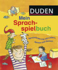 Duden: Mein Sprachspielbuch (von 0-6 Jahren) : Sprachförderung mit Liedern, Spielen und Reimen (DUDEN Kinderwissen Kindergarten) （5. Aufl. 2012. 192 S. m. zahlr. farb. Illustr. 240.00 mm）