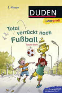 Total verrückt nach Fußball : Kinderbuch für Erstleser ab 6 Jahren (Lesen lernen 1. Klasse 4) （7. Aufl. 2015. 48 S. Mit vielen farbigen Abbildungen. 226.00 mm）