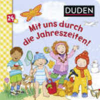 Mit uns durch die Jahreszeiten! : Frühling, Sommer, Herbst und Winter (DUDEN Pappbilderbücher 24+ Monate 12) （1. Auflage. 2020. 16 S. 13 farbige Abbildungen. 180.00 mm）
