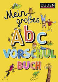 Duden: Mein großes Abc-Vorschulbuch : Buchstaben lernen ab 5 Jahren (DUDEN Kinderwissen Vorschule) （2. Aufl. 2020. 96 S. m. 320 farb. Abb. 297.00 mm）