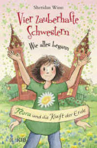 Vier zauberhafte Schwestern - Wie alles begann: Flora und die Kraft der Erde (Vier zauberhafte Schwestern - Wie alles begann 3) （2. Aufl. 2018. 224 S. 220.00 mm）