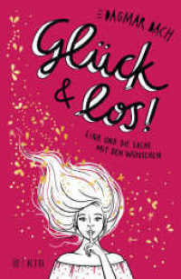 Glück & los! : Lina und die Sache mit den Wünschen (Glück 1) （3. Aufl. 2019. 400 S. 220.00 mm）
