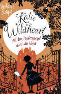 Katie Wildheart - Mit dem Zauberspiegel durch die Wand (Katie Wildheart 1) （1. Auflage. 2019. 368 S. 220.00 mm）