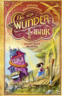 Die Wunderfabrik - Nehmt euch in Acht! : Band 2 (Die Wunderfabrik 2) （1. Auflage. 2020. 336 S. 1 s/w Abbildung. 219.00 mm）