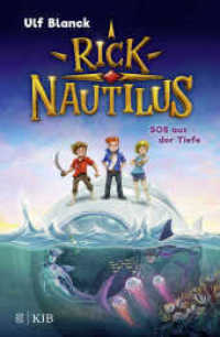 Rick Nautilus - SOS aus der Tiefe : Eine tolle Abenteuerserie für Jungs und Mädchen ab 7 (Rick Nautilus 1) （3. Aufl. 2021. 144 S. 52 s/w Abbildungen. 217.00 mm）