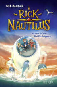 Rick Nautilus - Alarm in der Delfin-Lagune : Band 3 (Rick Nautilus 3) （2. Aufl. 2021. 144 S. 69 s/w Abbildungen. 217.00 mm）