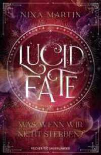 Lucid Fate - Was, wenn wir nicht sterben? : Finale der Fantasy-Reihe über Abenteuer, Romantik und über die Macht der Träume ("Lucid"-Reihe 3) （1. Auflage. 2025. 480 S. 2 s/w-Abbildungen. 221.00 mm）