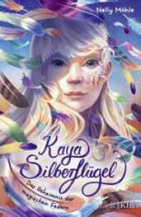 Kaya Silberflügel - Das Geheimnis der magischen Federn : Auftakt der neuen magischen Kinderbuchreihe ab 9 Jahren _ spannendes Fantasyabenteuer von Nelly Möhle (Kaya Silberflügel 1) （1. Auflage. 2023. 288 S. 20 s/w Abbildungen  1 farbigeAbbildung. 218.0）