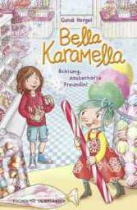 Bella Karamella - Achtung, zauberhafte Freundin! : Band 1 | Eine magische Freundschaftsgeschichte voller Witz und Empathie. Kinderbuch ab 8 zum Vorlesen, Selberlesen und gemeinsamen Lesen （1. Auflage. 2025. 176 S. 222.00 mm）