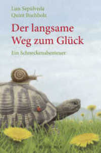 Der langsame Weg zum Glück : Ein Schneckenabenteuer