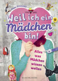 Weil ich ein Mädchen bin! : Alles, was Mädchen wissen wollen （4. Aufl. 2016. 128 S. 246.00 mm）