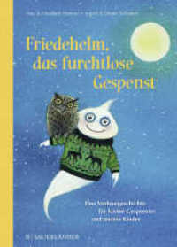 Friedehelm, das furchtlose Gespenst : Eine Vorlesegeschichte für kleine Gespenster und andere Kinder （1. Auflage. 2018. 224 S. 246.00 mm）