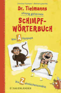 Dr. Tielmanns streng geheimes Schimpfwörterbuch : Von Affenpups bis Zahnlückenzombie （1. Auflage. 2018. 160 S. Durchgehend farbig illustriert. 195.00 mm）