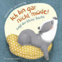 "Ich bin gar nicht müde!", sagt der kleine Dachs (Einschlaf-Buch) : Niedliche Gutenachtgeschichte für Kinder ab 2 Jahren (Der kleine Dachs 1) （4. Aufl. 2019. 18 S. 180.00 mm）
