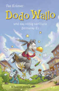Dodo Wallo und das völlig verflixte Zeitreise-Ei : Humorvolles Kinderbuch für Mädchen und Jungs ab 8 Jahren （1. Auflage. 2021. 160 S. 45 Abbildungen s/w. 220.00 mm）
