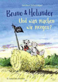 Bruno und Holunder. Und was machen wir morgen? （1. Auflage. 2021. 128 S. durchgehend farbig illustriert. 241.00 mm）