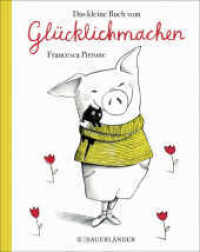 Das kleine Buch vom Glücklichmachen （1. Auflage. 2020. 56 S. 34 farbige Abbildungen. 196.00 mm）