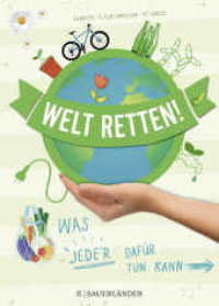 Welt retten! : Was jeder dafür tun kann （1. Auflage, Überarbeitete Neuausgabe. 2021. 136 S. durchweg 4-far）