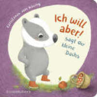 "Ich will aber!", sagt der kleine Dachs (Trotz-Buch) : Geschichte über das Trotzigsein ab 2 Jahren | Geschichte über das Trotzigsein ab 2 Jahren (Der kleine Dachs 3) （2. Aufl. 2021. 18 S. 18 farbige Abbildungen. 180.00 x 181.00 mm）