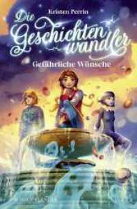 Die Geschichtenwandler - Gefährliche Wünsche : Kinderbuch ab 11 Jahren über die Macht der Bücher. Phantastisch, magisch und rasant (Die Geschichtenwandler 3) （1. Auflage. 2024. 304 S. 24 sw-Abbildungen. 219.00 mm）