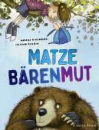 Matze Bärenmut : gereimtes Bilderbuch über Mut und Selbstvertrauen für Kinder ab 4 Jahre (Mutmachgeschichte) _ schönes Geschenk für Kindergartenkinder （1. Auflage. 2023. 32 S. 24 farbige Abbildungen. 308.00 mm）