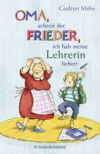 »Oma«, schreit der Frieder, »ich hab meine Lehrerin lieber!« (Oma und Frieder 6) （1. Auflage. 2022. 112 S. 18 sw-Abbildungen. 219.00 mm）