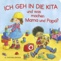 Ich geh in die Kita und was machen Mama und Papa? : Erste Vorlesegeschichte （1. Auflage. 2022. 16 S. 16 farbige Abbildungen. 180.00 mm）