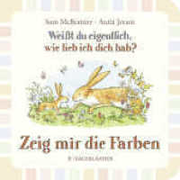 Weißt du eigentlich wie lieb ich dich hab? Zeig mir die Farben : Pappbilderbuch für Kinder ab 2 Jahren _ in einfacher Sprache die ersten Farben kennenlernen （1. Auflage. 2022. 14 S. 11 farbige Abbildungen. 180.00 x 181.00 mm）
